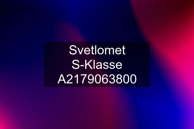 Svetlomet S-Klasse A2179063800