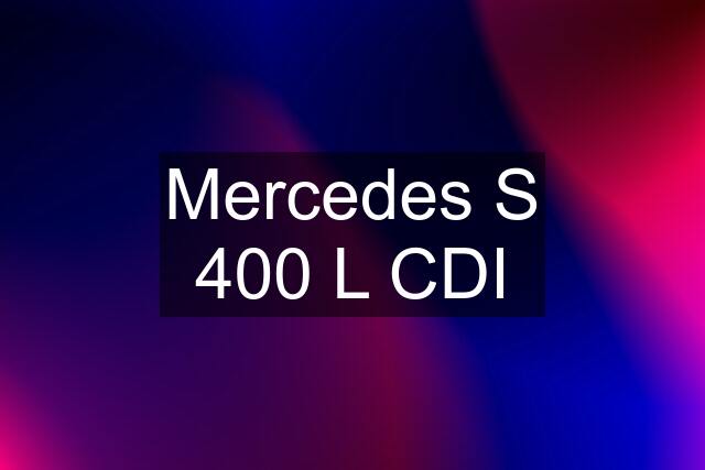 Mercedes S 400 L CDI