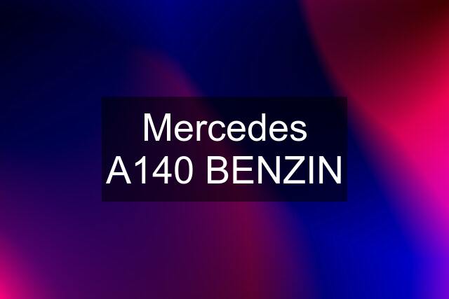 Mercedes A140 BENZIN