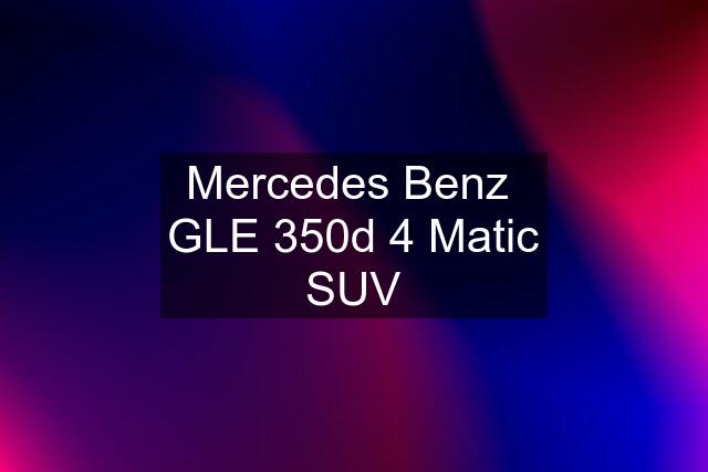 Mercedes Benz  GLE 350d 4 Matic SUV