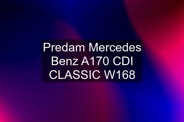 Predam Mercedes Benz A170 CDI CLASSIC W168