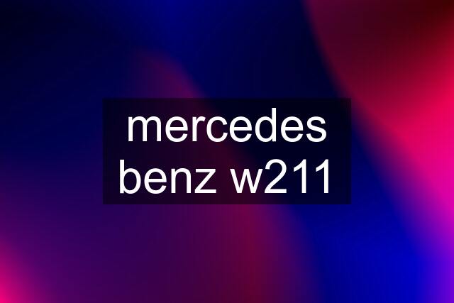 mercedes benz w211