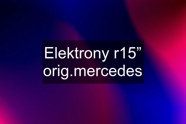 Elektrony r15” orig.mercedes