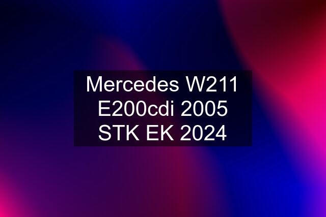 Mercedes W211 E200cdi 2005 STK EK 2024