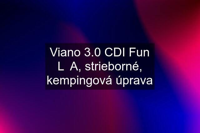 Viano 3.0 CDI Fun L  A, strieborné, kempingová úprava