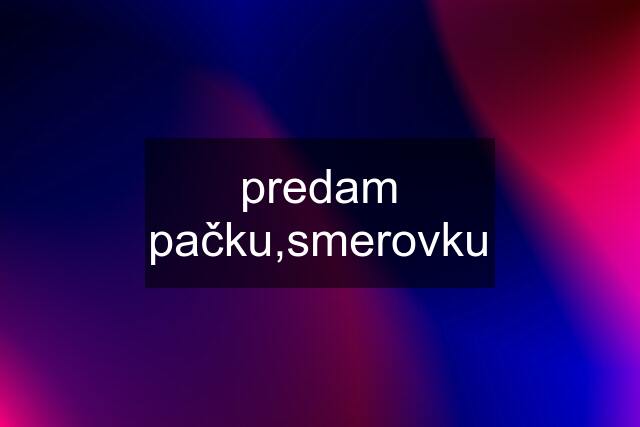 predam pačku,smerovku