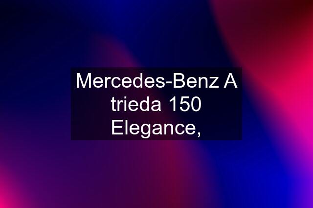 Mercedes-Benz A trieda 150 Elegance,