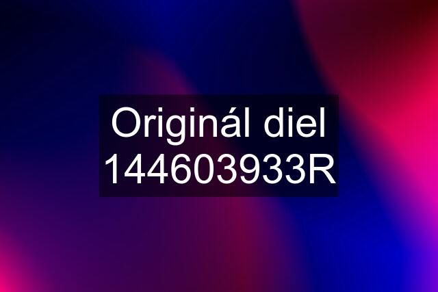 Originál diel 144603933R