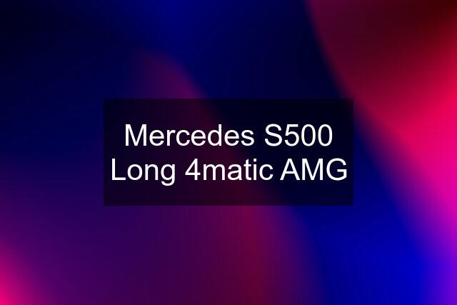 Mercedes S500 Long 4matic AMG