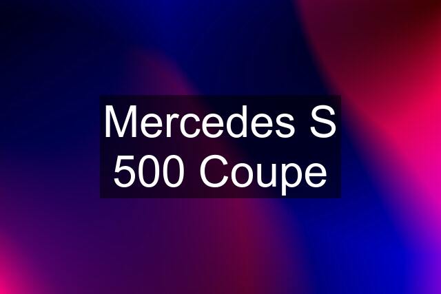 Mercedes S 500 Coupe