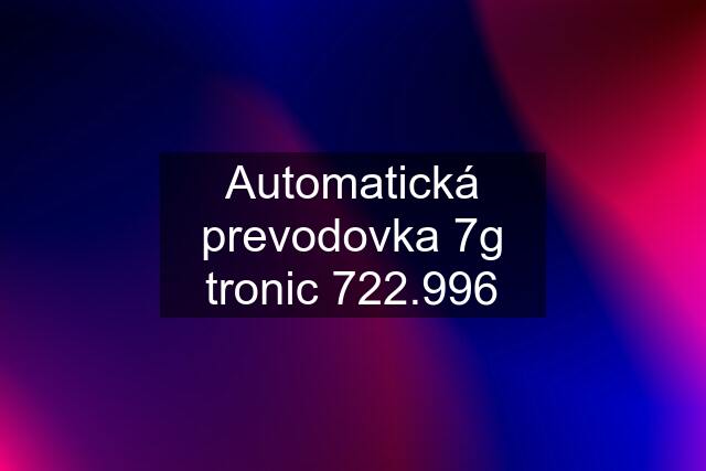 Automatická prevodovka 7g tronic 722.996