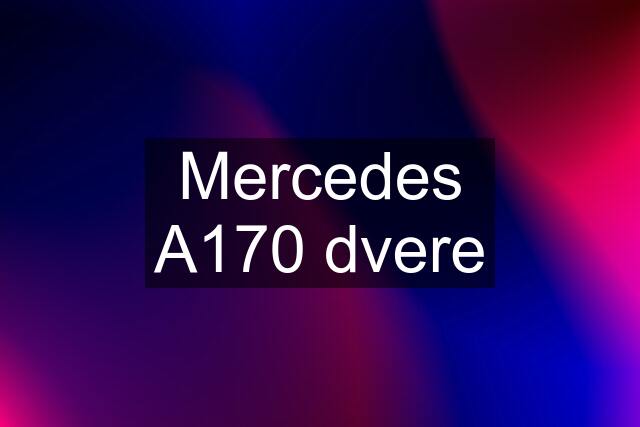 Mercedes A170 dvere