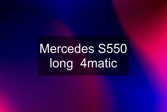 Mercedes S550 long  4matic