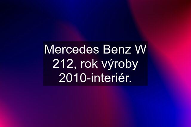 Mercedes Benz W 212, rok výroby 2010-interiér.