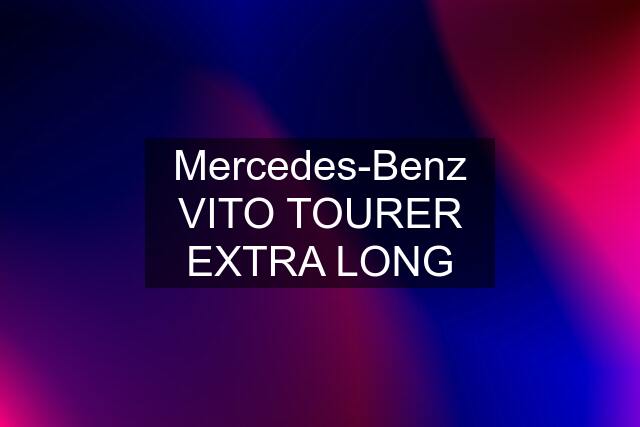 Mercedes-Benz VITO TOURER EXTRA LONG