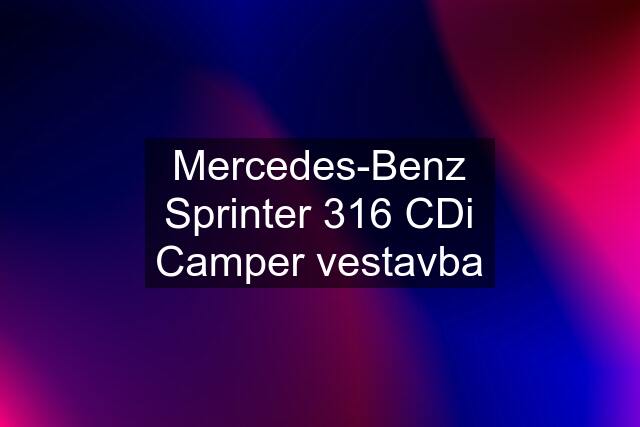 Mercedes-Benz Sprinter 316 CDi Camper vestavba