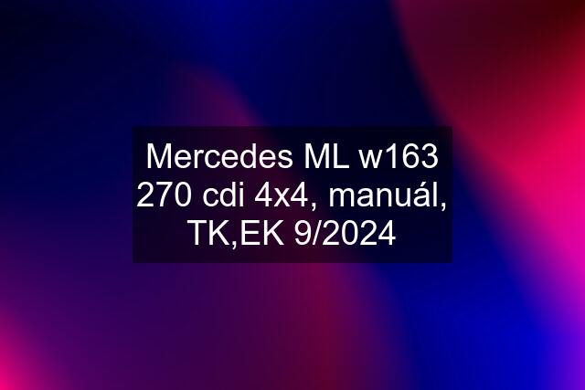 Mercedes ML w163 270 cdi 4x4, manuál, TK,EK 9/2024