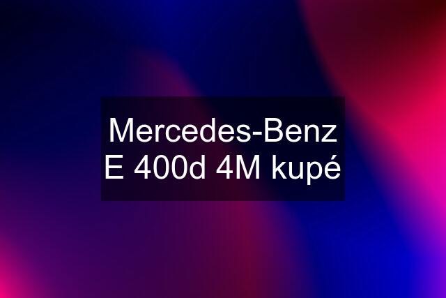 Mercedes-Benz E 400d 4M kupé