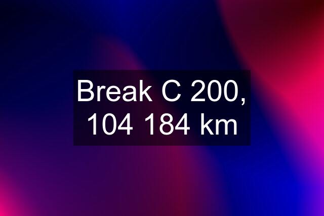 Break C 200, 104 184 km