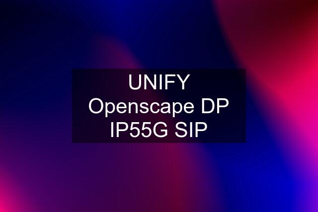 UNIFY Openscape DP IP55G SIP