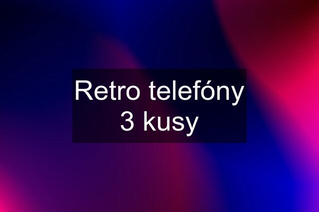 Retro telefóny 3 kusy
