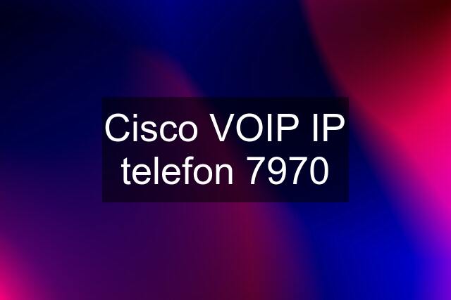 Cisco VOIP IP telefon 7970