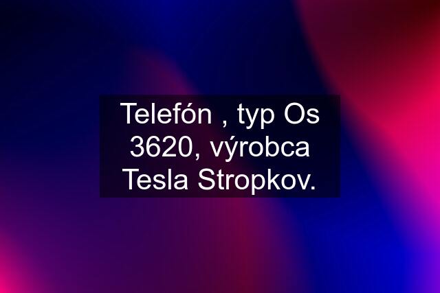 Telefón , typ Os 3620, výrobca Tesla Stropkov.