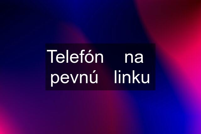 Telefón    na   pevnú   linku