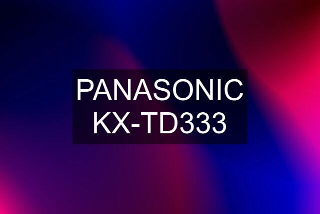 PANASONIC KX-TD333