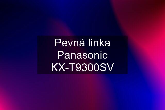 Pevná linka Panasonic KX-T9300SV