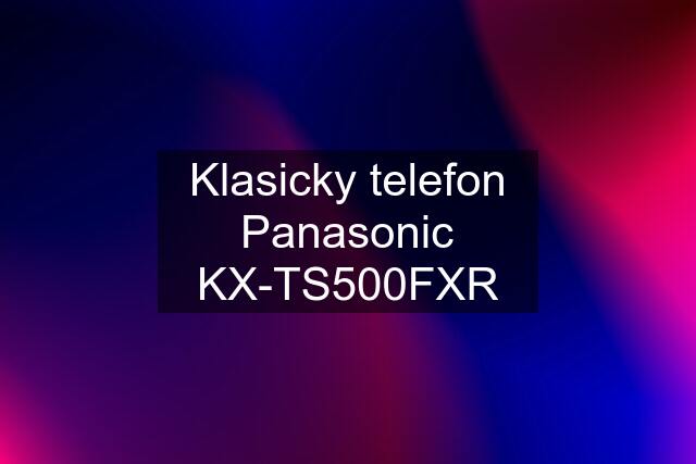 Klasicky telefon Panasonic KX-TS500FXR