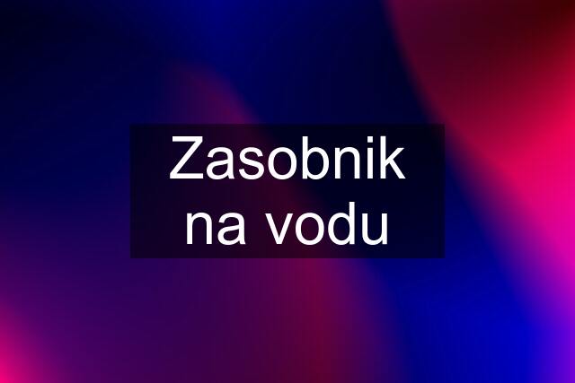 Zasobnik na vodu