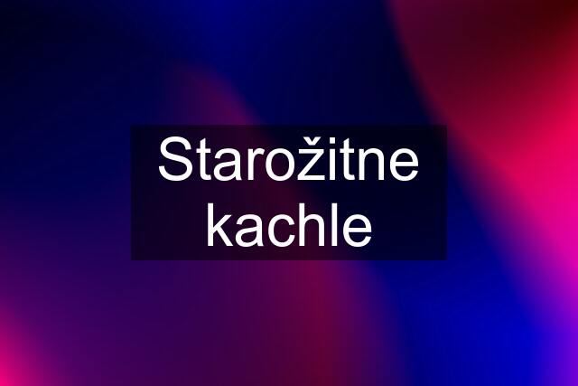 Starožitne kachle