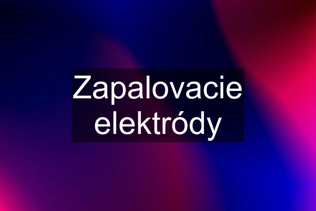 Zapalovacie elektródy