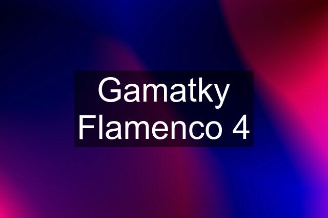 Gamatky Flamenco 4