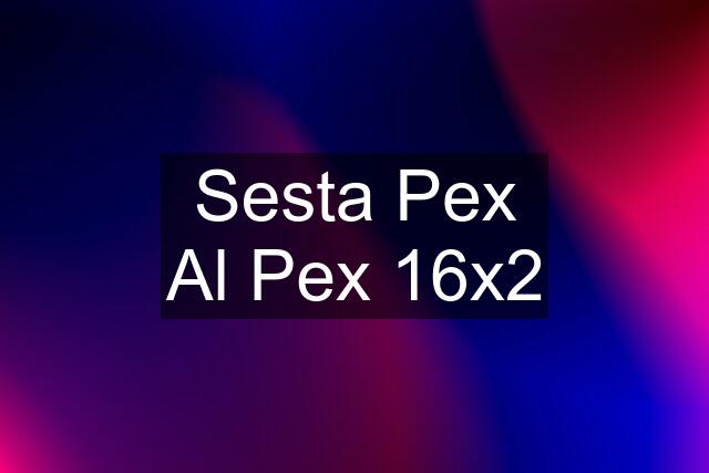 Sesta Pex Al Pex 16x2