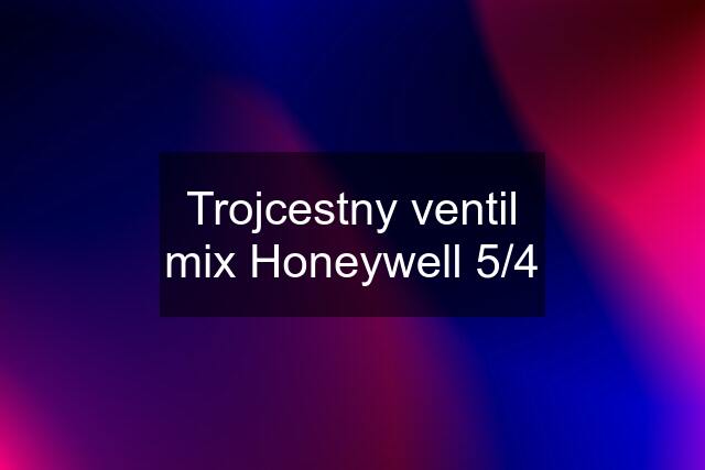 Trojcestny ventil mix Honeywell 5/4