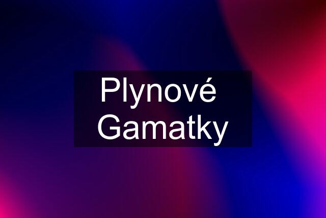 Plynové  Gamatky