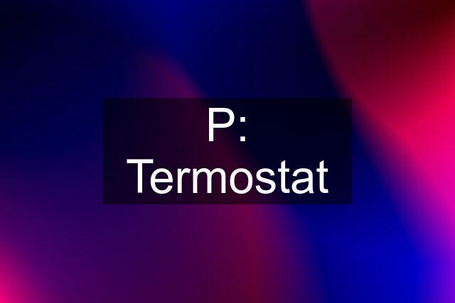 P: Termostat