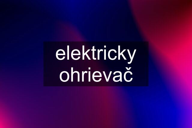 elektricky ohrievač