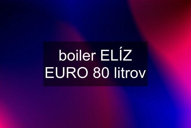 boiler ELÍZ EURO 80 litrov