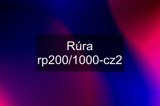 Rúra rp200/1000-cz2