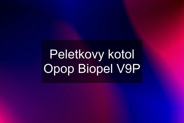 Peletkovy kotol Opop Biopel V9P