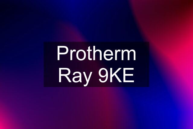 Protherm Ray 9KE
