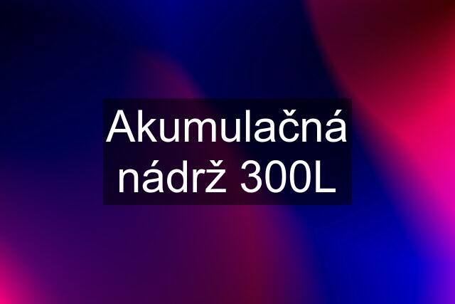 Akumulačná nádrž 300L