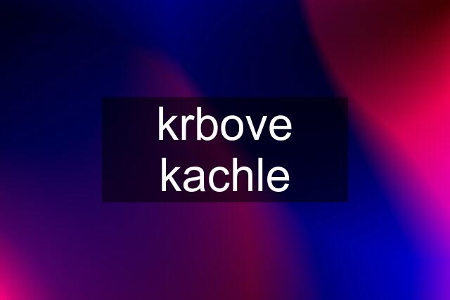 krbove kachle