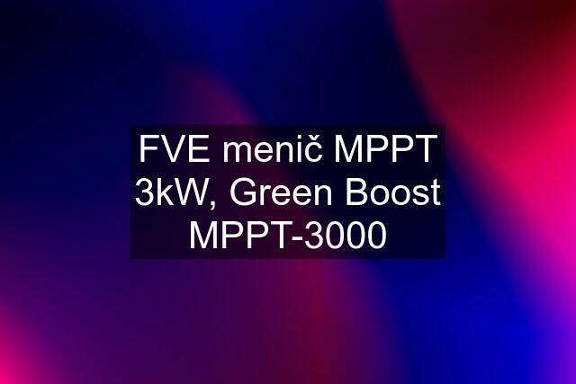 FVE menič MPPT 3kW, Green Boost MPPT-3000