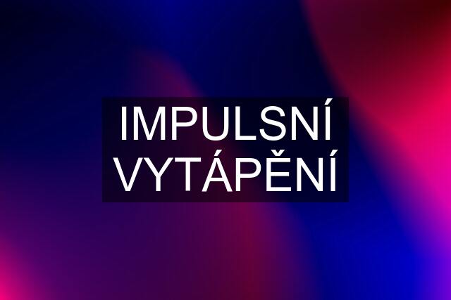 IMPULSNÍ VYTÁPĚNÍ