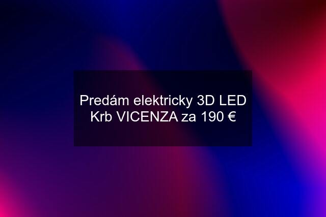 Predám elektricky 3D LED Krb VICENZA za 190 €