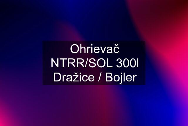 Ohrievač NTRR/SOL 300l Dražice / Bojler